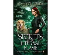 Secrets of the Eternal Flame: An Urban Fantasy Novel (Witchlight Magical Mysteries)
