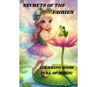 Secrets of the Fairies Coloring Book Full of Magic: Secrets of the Fairies Coloring Book Full of Magic/ Unleash Your Imagination with Whimsical ... Enchanting Scenes for Hours of Creative Fun