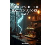 SECRETS OF THE FALLEN ANGEL CAFÉ: A Paranormal Cozy Romance with Angels, Magic, and Small-Town Secrets