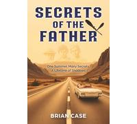 Secrets of the Father: One Summer, Many Secrets, a Lifetime of Shadows