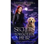 Secrets of the Forgotten Heir: An Urban Fantasy Novel: 1 (Witchlight Magical Mysteries)
