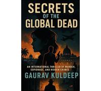 Secrets of the Global Dead: An International Thriller of Murder, Espionage, and Hidden Crimes