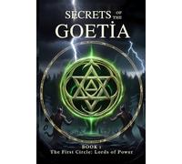 Secrets of the Goetia: Book 1: The First Circle: Lords of Power