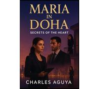 Secrets of the Heart: Love, Betrayal, and Psychological Warfare in a City of Shadows (Maria in Doha)