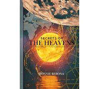 Secrets of the Heavens: A Field Guide to the Enclosed Cosmos: Observational Astronomy, Celestial Navigation, and the Myth of the Firmament (Flat Earth Second Edition Series)