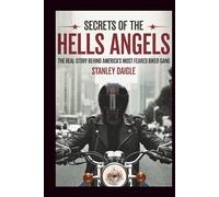 Secrets of the Hells Angels: The Real Story Behind America's Most Feared Biker Gang