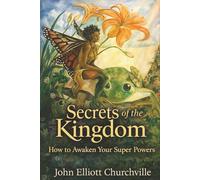 Secrets of the Kingdom: How to Awaken Your Super Powers