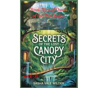 Secrets of the Lost Canopy City: Subtitle: Uncovering Ancient Mysteries Hidden in the Trees (Quest of the Five Jades)