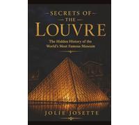 SECRETS OF THE LOUVRE: The Hidden History of the World's Most Famous Museum