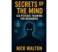 Secrets of the Mind: CIA Psychic Training for Beginners