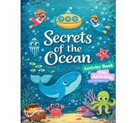 Secrets of the Ocean: Activity Book for Kids Ages 5-10: Fun Ocean Activities, Coloring Pages, Puzzles and Amazing Facts About Sea Animals