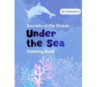 Secrets of the Ocean: Under the Sea Coloring Book for Kids: Educational and Fun Coloring Book Featuring Whales, Sharks, and Coral Reefs for Kids Ages 3-10