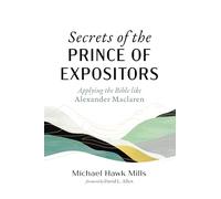 Secrets of the Prince of Expositors: Applying the Bible like Alexander Maclaren