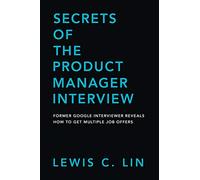Secrets of the Product Manager Interview: Former Google Interviewer Reveals How to Get Multiple Job Offers