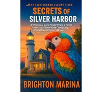 Secrets of the Silver Harbor: A Whimsical Cozy Finale Where a Parrot Unmasks a Town-Wide Conspiracy (Animal Sleuth Mystery Book 4) (The Whiskered Sleuth Files)