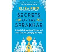 Secrets of the Sprakkar: Iceland’s Extraordinary Women and How They Are Changing the World