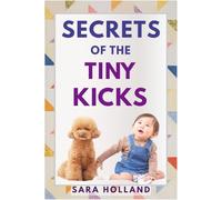 SECRETS OF THE TINY KICKS