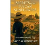 Secrets of the Tuscan Sunflowers: 19 (Grace Whitmore Mystery)