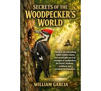 SECRETS OF THE WOODPECKER’S WORLD: Discover the astonishing habits, hidden talents, and remarkable survival strategies of woodpeckers, the forest’s rhythmic architects and secretive tree drummers.