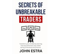 Secrets of Unbreakable Traders: Transform your mindset by learning how top performers stay stable during uncertainty and pressure.