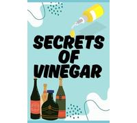 Secrets of Vinegar: From Kitchen to Garden