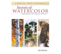 Secrets of Watercolor - From Basics to Special Effects (Essential Artist Techniques)