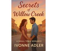 Secrets of Willow Creek: A Small Town Romance with Secrets, Sparks & Sweet Surprises