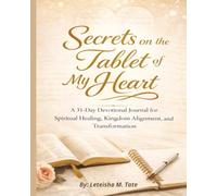 Secrets on the Tablet of my Heart: 31 Day Devotional Journal for Spiritual Healing, Kingdom Alignment, and Tra