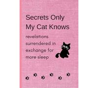 Secrets Only My Cat Knows: revelations surrendered in exchange for more sleep