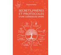 Secrets, prières et protocoles d'une guérisseuse divine: Guide complet pour la guérison