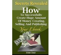 Secrets Revealed: How To Successfully Create Huge Amount of Money Creating