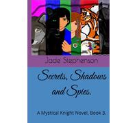 Secrets, Shadows and Spies.: A Mystical Knight Novel, Book 3.