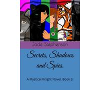 Secrets, Shadows and Spies.: A Mystical Knight Novel, Book 3.