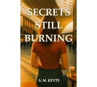 Secrets Still Burning: A Steamy, Sun-Drenched Second-Chance Romance Full of Secrets, Heat, and Heartache (The Secret Series)