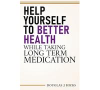 Secrets to Better Health While On Medication: What Doctors Don't Tell You
