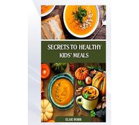 SECRETS TO HEALTHY KIDS' MEALS