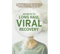 Secrets To Long Haul Viral Recovery: A Comprehensive Holistic Healing