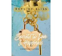 Secrets to Love and Happiness: Communication: Keys of Bliss