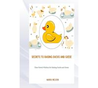 SECRETS TO RAISING DUCKS AND GEESE