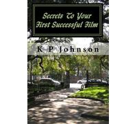 Secrets To Your First Successful Film: The Feature Film Maker