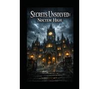 Secrets Unsolved: Noctem High: Secrets Unsolved: Noctem High | Fantasy book | YA novel | 6x9 inches | Dialogue/ script style for better imagery.
