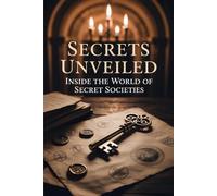 Secrets Unveiled: Inside the World of Secret Societies