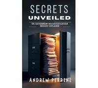 Secrets Unveiled: The Government Declassification Process Explained
