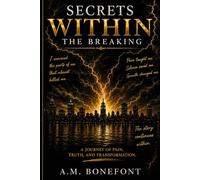 Secrets Within: The Breaking: A Diary of Pain, Love, and Self-Discovery