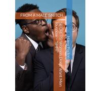 'SECRETS' Women Don't Want Men To Know - "SHH!": FROM A MALE SNITCH.