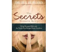 Secrets Women Keep: What Women Hide and the Truth that Brings Them Freedom