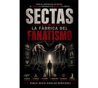 Sectas: Fábrica de fanatismos (Los Rostros del Mal)