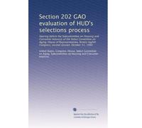 Section 202 GAO evaluation of HUD's selections process: Hearing before the Subcommittee on Housing and Consumer Interests of the Select Committee on ... Congress, second session, October 31, 1984