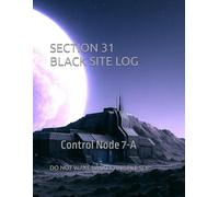 Section 31 Black Site Log: Control Node 7-A