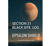 Section 31 Black Site Log: Epsilon Shield